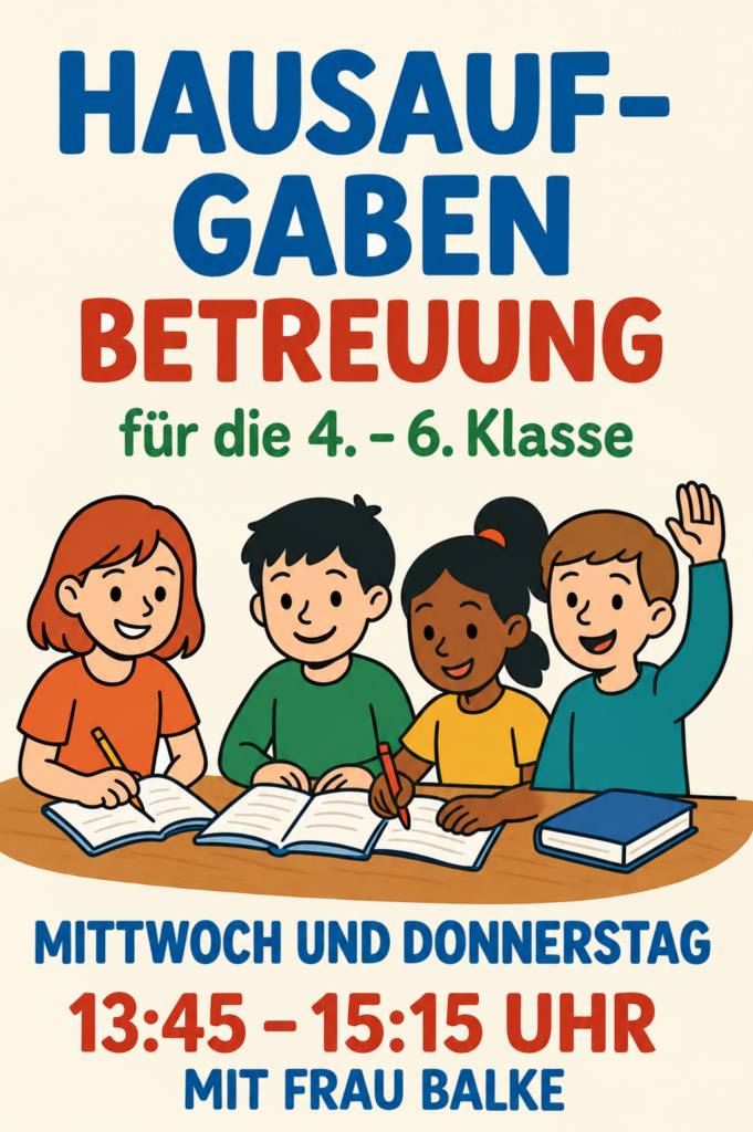 Plakat zur Hausaufgabenbetreuung für die 4. bis 6. Klasse: mittwochs und donnerstags von 13:45 bis 15:15 Uhr mit Frau Balke.